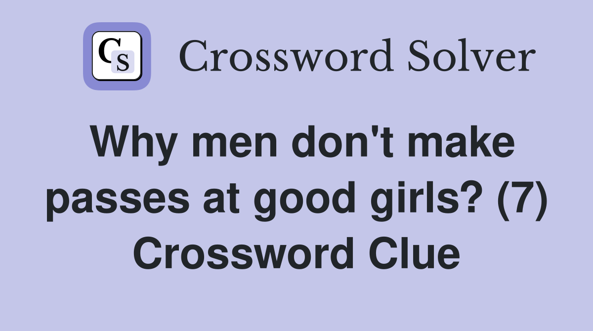 Why men don't make passes at good girls? (7) Crossword Clue Answers